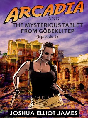 cover image of Arcadia and the Mysterious Tablet from Göbekli Tep